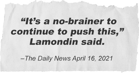 Newspaper clip: &ldquo;It's a no-brainer to continue to push this,&rdquo; Lamondin said. - The Daily News, April 16, 2021